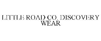 LITTLE ROAD CO. DISCOVERY WEAR