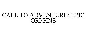 CALL TO ADVENTURE: EPIC ORIGINS