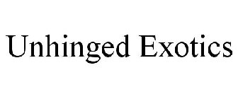 UNHINGED EXOTICS