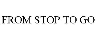 FROM STOP TO GO
