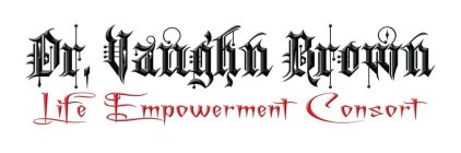 DR. VAUGHN BROWN LIFE EMPOWERMENT CONSORT