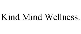 KIND MIND WELLNESS.