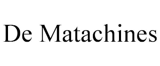 DE MATACHINES