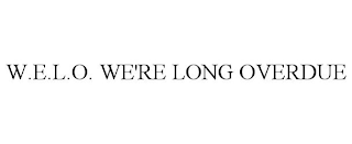 W.E.L.O. WE'RE LONG OVERDUE