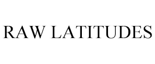 RAW LATITUDES