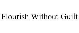 FLOURISH WITHOUT GUILT