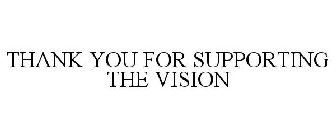THANK YOU FOR SUPPORTING THE VISION