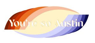 YOU'RE SO AUSTIN