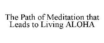 THE PATH OF MEDITATION THAT LEADS TO LIVING ALOHA