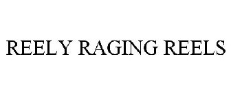 REELY RAGING REELS