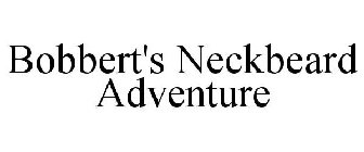 BOBBERT'S NECKBEARD ADVENTURE