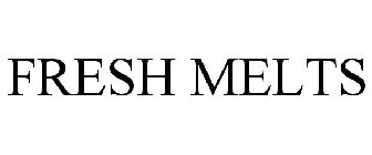 FRESH MELTS