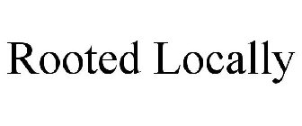 ROOTED LOCALLY