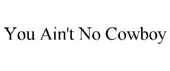 YOU AIN'T NO COWBOY