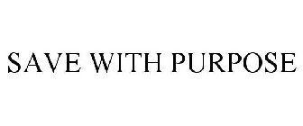 SAVE WITH PURPOSE