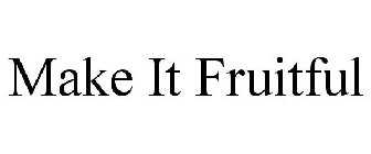 MAKE IT FRUITFUL