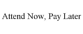 ATTEND NOW, PAY LATER
