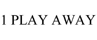 1 PLAY AWAY