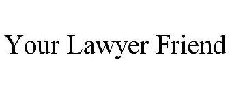 YOUR LAWYER FRIEND