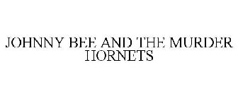 JOHNNY BEE AND THE MURDER HORNETS
