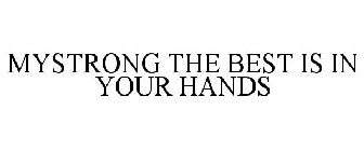 MYSTRONG THE BEST IS IN YOUR HANDS