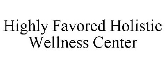 HIGHLY FAVORED HOLISTIC WELLNESS CENTER