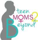 TEEN MOMS2BEYOND