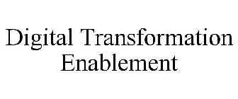 DIGITAL TRANSFORMATION ENABLEMENT