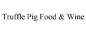 TRUFFLE PIG FOOD & WINE