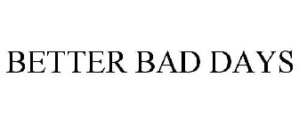 BETTER BAD DAYS