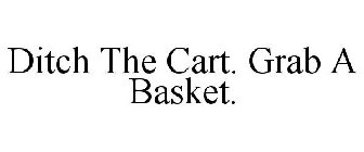 DITCH THE CART. GRAB A BASKET.