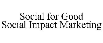 SOCIAL FOR GOOD SOCIAL IMPACT MARKETING