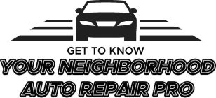 GET TO KNOW YOUR NEIGHBORHOOD AUTO REPAIR PRO