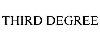 THIRD DEGREE