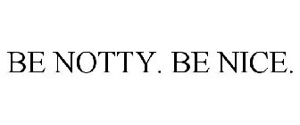 BE NOTTY. BE NICE.