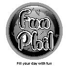 FUN PHIL FILL YOUR DAY WITH FUN