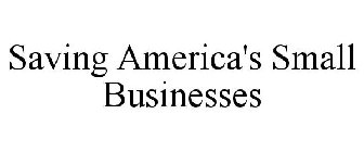 SAVING AMERICA'S SMALL BUSINESSES