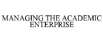 MANAGING THE ACADEMIC ENTERPRISE