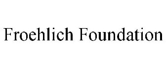 FROEHLICH FOUNDATION