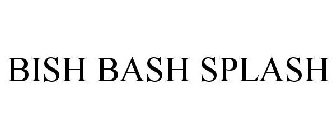 BISH BASH SPLASH