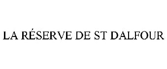 LA RÉSERVE DE ST DALFOUR