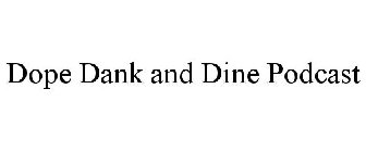 DOPE DANK AND DINE PODCAST