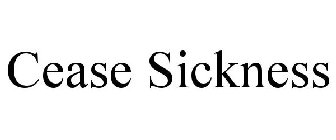 CEASE SICKNESS