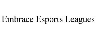 EMBRACE ESPORTS LEAGUES