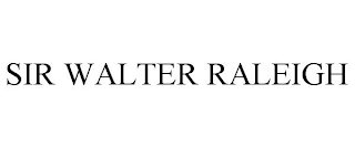SIR WALTER RALEIGH