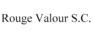 ROUGE VALOUR S.C.