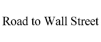 ROAD TO WALL STREET