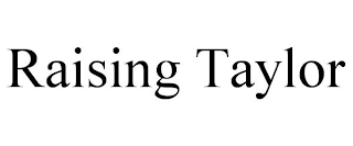 RAISING TAYLOR