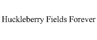 HUCKLEBERRY FIELDS FOREVER