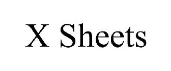 X SHEETS